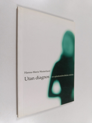 Hanna-Maria Westerlund : Utan diagnos : en sjukdomsberätt...
