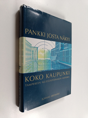 Juhani Aromäki : Pankki josta näkyi koko kaupunki : Tampe...