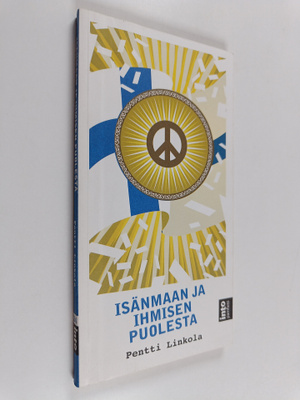 Pentti Linkola : Isänmaan ja ihmisen puolesta : mutta ei ...