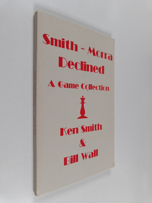 Ken Smith ym. : Smith-Morra Declined - A Game Collection