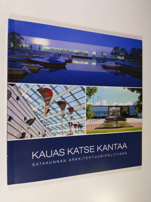 Maija Anttila : Kauas katse kantaa : Satakunnan arkkiteht...