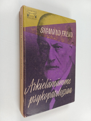 Sigmund Freud : Arkielämämme psykopatologiaa
