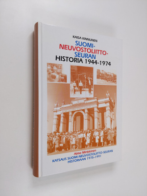 Kaisa Kinnunen : Suomi-Neuvostoliitto-seuran historia 194...