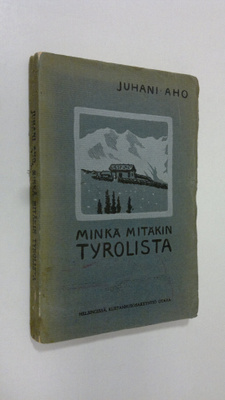 Juhani Aho : Minkä mitäkin Tyrolista