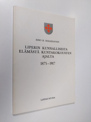 Eino H. Hallikainen : Liperin kunnallisesta elämästä kunt...