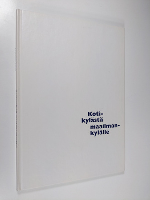 Annamaija Kataja : Kotikylästä maailmankylälle