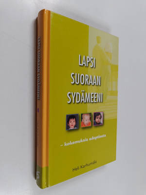 Heli Karhumäki : Lapsi suoraan sydämeeni : kokemuksia ado...