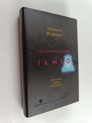 Richard Wiseman : Yliluonnollinen ilmiö : totuus on jossa...