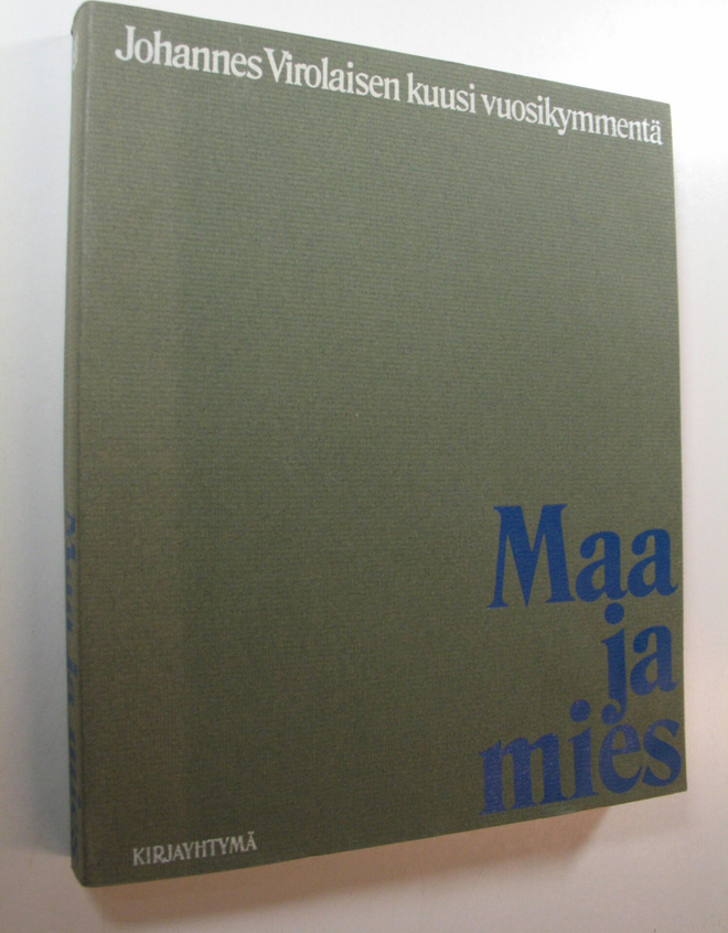 Maa ja mies : Johannes Virolaisen kuusi vuosikymmentä 311...