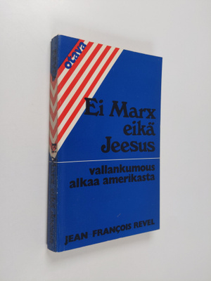 Jean-Francois Revel : Ei Marx eikä Jeesus : vallankumous ...