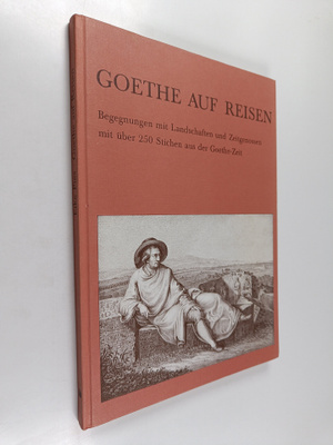 Goethe auf Reisen : Begegnungen mit Landschaften und Zeit...