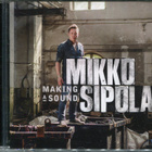 Mikko Sipola - Making A Sound - CD - pikkukuva 1