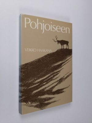 Veikko Haakana : Pohjoiseen : eräjutelmia