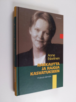 Anne Eskelinen : Rakkautta ja rajoja kasvatukseen : yhdes...