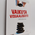 Outi Lammi : Vaikuta visuaalisesti : laadi selkeä esitys - pikkukuva 1