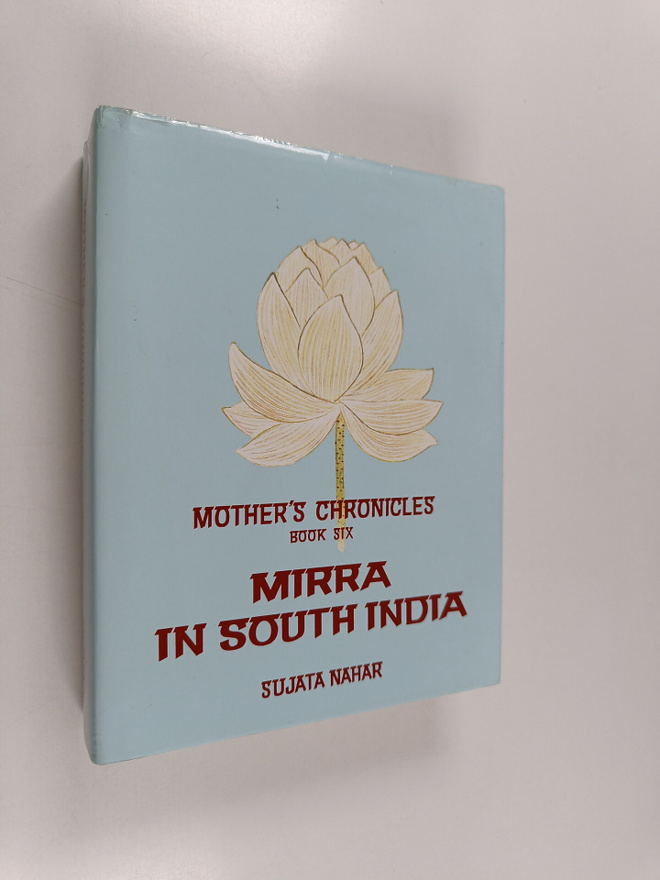 Sujata Nahar : Mother's Chronicles 6 : Mirra In south India