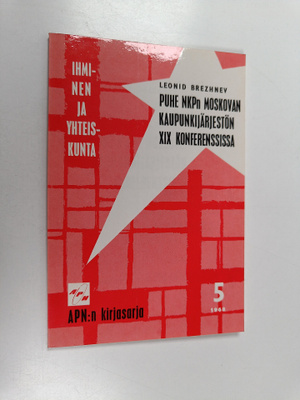 Leonid Brezhnev : Puhe NKP:n Moskovan kaupunkijärjestön X...