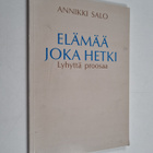 Annikki Salo : Elämää joka hetki : lyhyttä proosaa - pikkukuva 1