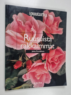 Juha Forsblom : Ruusuista rakkaimmat : 103 kauneinta ruusua