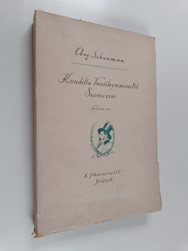 August Schauman : Kuudelta vuosikymmeneltä Suomessa 2 : M...