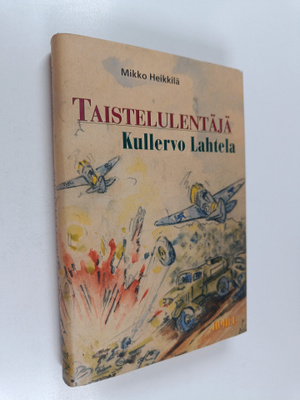 Mikko Heikkilä : Taistelulentäjä Kullervo Lahtela