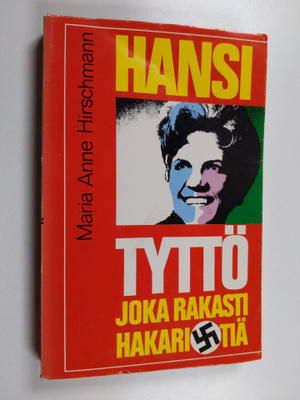 Maria Anne Hirschmann : Hansi, tyttö joka rakasti hakaristiä