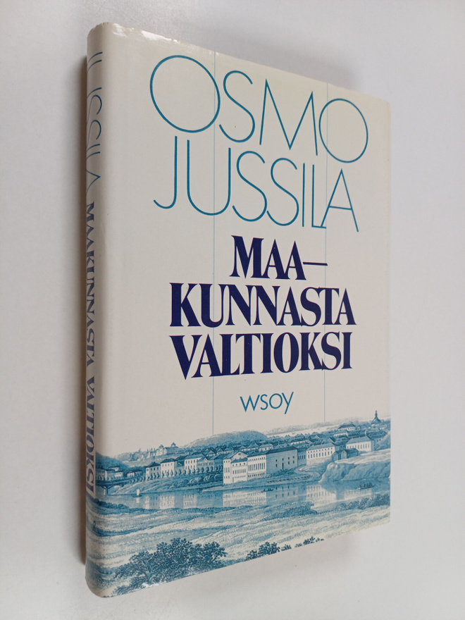 Osmo Jussila : Maakunnasta valtioksi : Suomen valtion synty