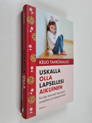 Keijo Tahkokallio : Uskalla olla lapsellesi aikuinen : Ku...