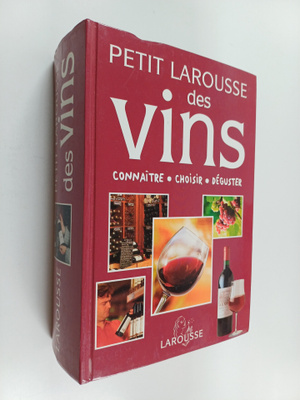 Petit Larousse des vins : connaitre, choisir, deguster