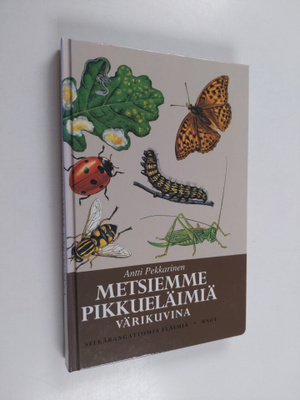 Antti (toim.) Pekkarinen : Metsiemme pikkueläimiä värikuv...