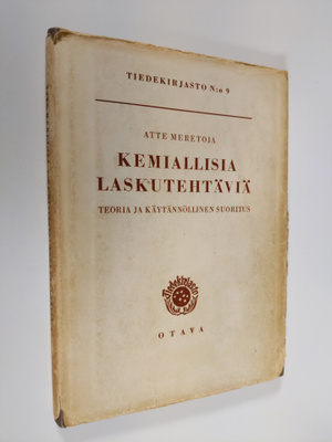 Atte Meretoja : Kemiallisia laskutehtäviä : teoria ja käy...