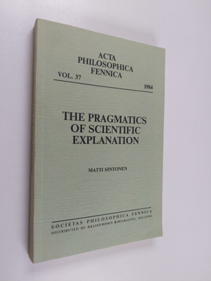 Matti Sintonen : The Pragmatics of Scientific Explanation
