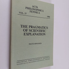 Matti Sintonen : The Pragmatics of Scientific Explanation - pikkukuva 1