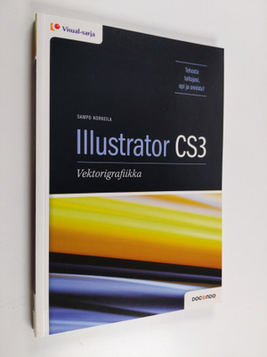 Sampo Korkeila : Illustrator CS3 : vektorigrafiikka