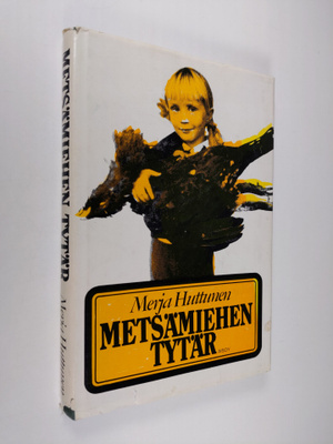 Merja Huttunen : Metsämiehen tytär : kertomus
