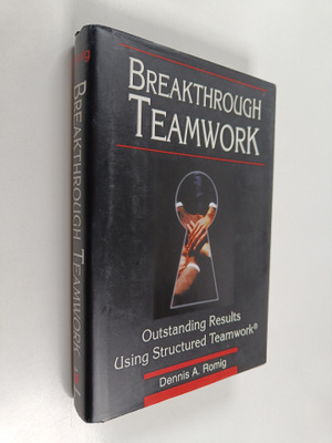 Dennis A. Romig : Breakthrough teamwork : outstanding res...