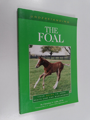 Christina S. Cable : Understanding the Foal : Your Guide ...