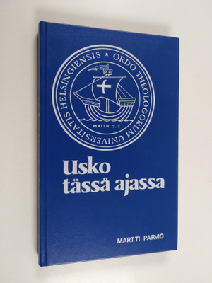 Martti Parvio : Usko tässä ajassa : dekaanin puheita valm...