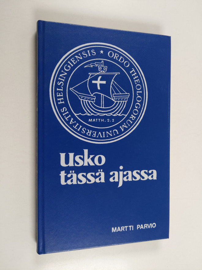 Martti Parvio : Usko tässä ajassa : dekaanin puheita valm...