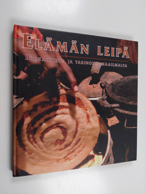 Elämän leipä : ruokaohjeita ja tarinoita maailmalta