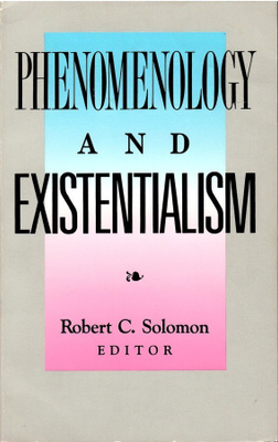 Robert C. Solomon (Ed.): Phenomenology and Existentialism
