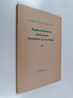 Urpo Kuuskoski : Oppikoululaisen laskennon harjoitus- ja ...