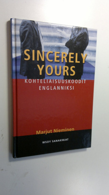 Marjut Nieminen : Sincerely yours : kohteliaisuuskoodit e...