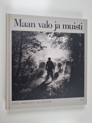 Eino Mäkinen : Maan valo ja muisti : Eino Mäkisen valokuvia