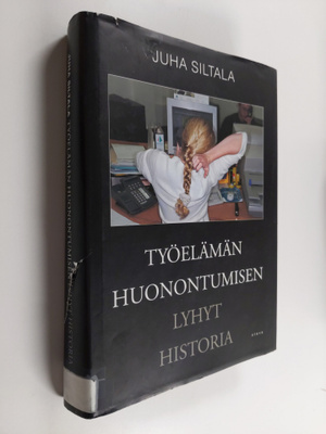 Juha Siltala : Työelämän huonontumisen lyhyt historia : M...