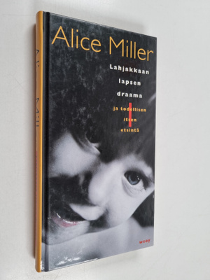 Alice Miller : Lahjakkaan lapsen draama ja todellisen its...