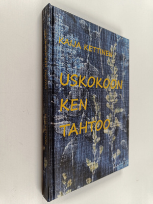 Kaija Kettinen : Uskokoon ken tahtoo