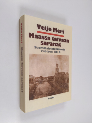 Veijo Meri : Maassa taivaan saranat : suomalaisten histor...