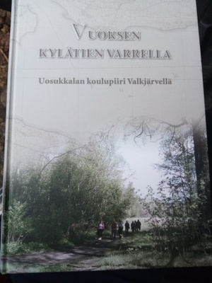 VUOKSEN KYLÄTIEN VARRELLA Uosukkalan kyläpiiri Valkjärvellä