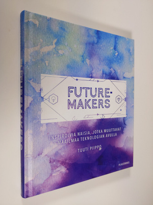 Tuuti Piippo : Futuremakers : inspiroivia naisia, jotka m...